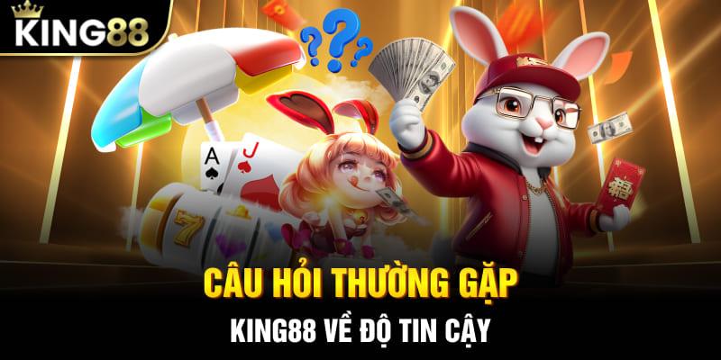 Câu hỏi thường gặp King88 về độ tin cậy