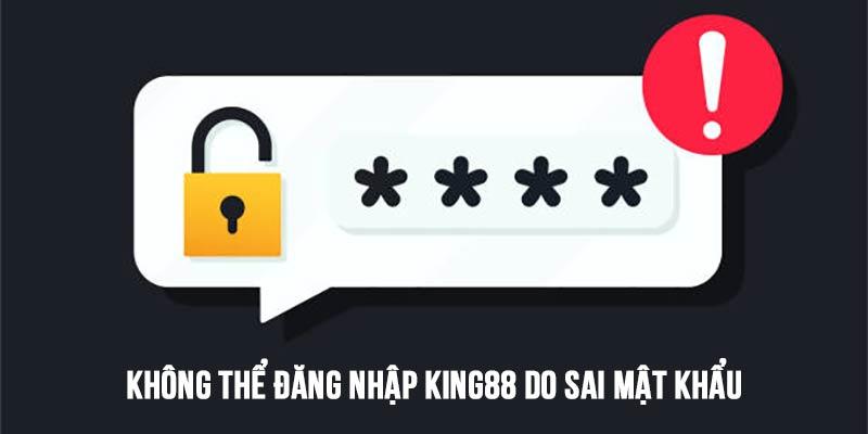 Sai mật khẩu là lý do phổ biến nhất không thể truy cập tài khoản KING88