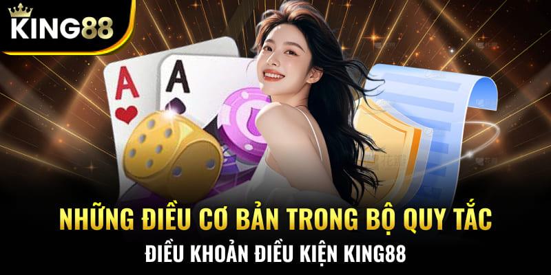 Những điều cơ bản trong bộ quy tắc điều khoản điều kiện King88