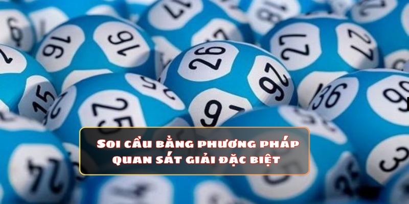 Soi cầu bằng cách quan sát giải đặc biệt 