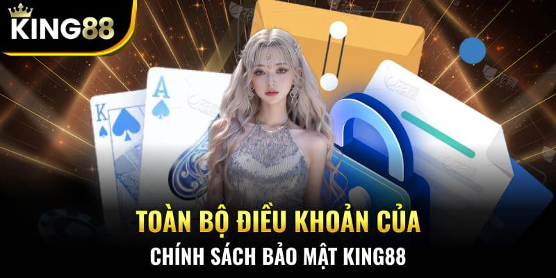 Toàn bộ điều khoản của chính sách bảo mật King88